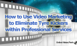 How To Use Video Marketing To Eliminate Tyre Kickers Within Professional Services.