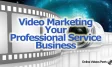 Video Marketing for Your Professional Service Business